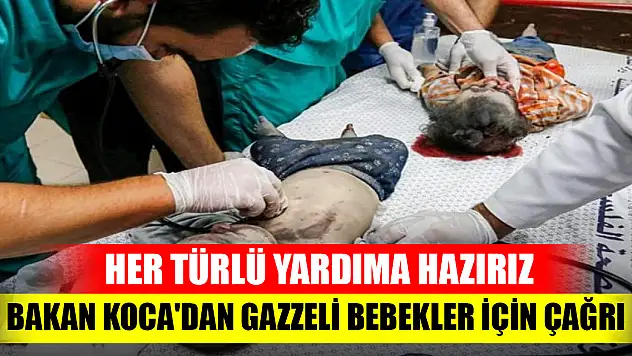 Bakan Koca'dan Gazzeli bebekler için çağrı: Her türlü yardıma hazırız