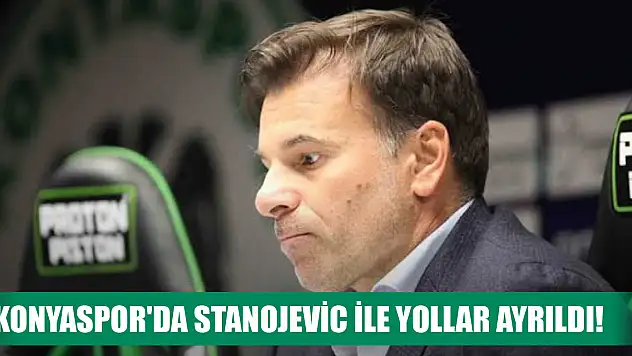 Konyaspor'da Stanojevic ile yollar resmen ayrıldı!