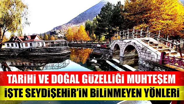 İşte Seydişehir'in bilinmeyen yönleri!