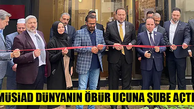 MÜSİAD dünyanın öbür ucuna şube açtı!