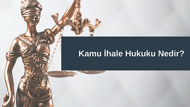 Kamu İhale Hukuku Nedir?