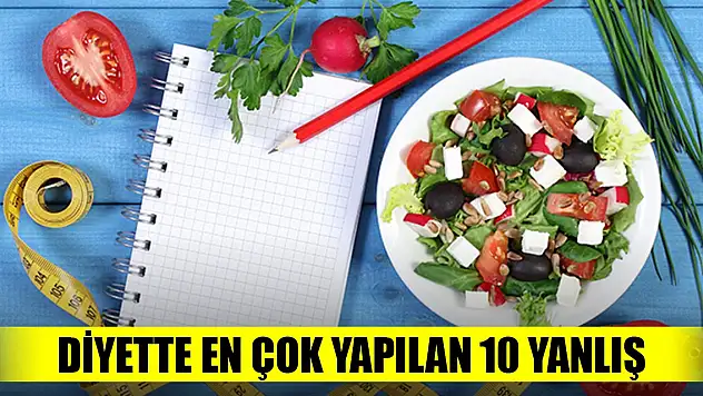 Diyette en çok yapılan 10 yanlış