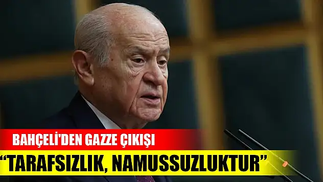 Bahçeli'den Gazze çıkışı: Tarafsızlık, namussuzluktur
