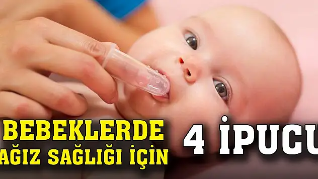 Bebeklerde ağız sağlığı için 4 ipucu