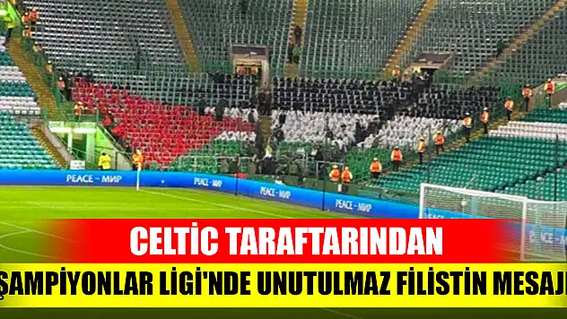 Celtic taraftarından Şampiyonlar Ligi'nde unutulmaz Filistin mesajı