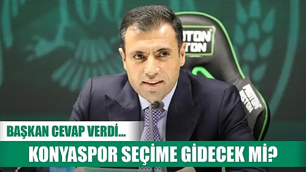 Konyaspor'da Başkan'dan genel kurul sorusuna cevap!