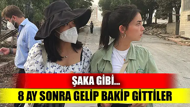 Şaka gibi… 8 ay sonra gelip bakıp gittler