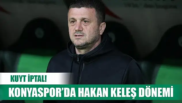 Konyaspor'da Hakan Keleş dönemi, resmen geliyor!