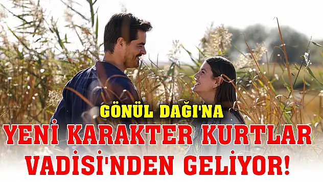 Gönül Dağı'na yeni karakter Kurtlar Vadisi'nden geliyor!
