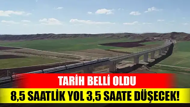 8,5 saatlik yol 3,5 saate düşecek! Tarih belli oldu