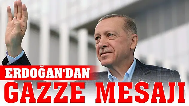 Cumhurbaşkanı Erdoğan'dan Gazze mesajı