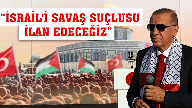 Cumhurbaşkanı Erdoğan: İsrail'i savaş suçlusu ilan edeceğiz