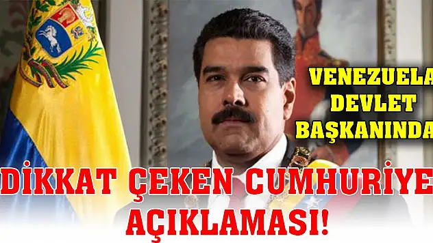 Venezuela Devlet Başkanından dikkat çeken Cumhuriyet açıklaması!