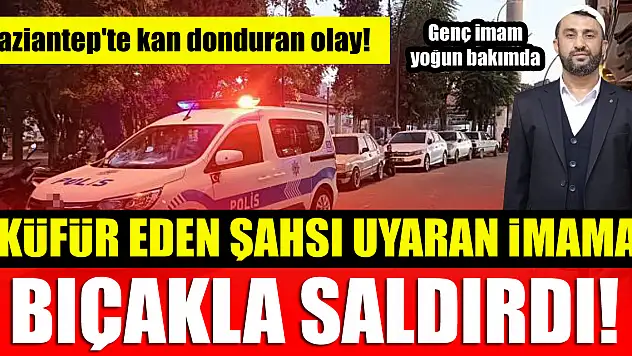 Gaziantep'te kan donduran olay! Küfür eden şahsı uyaran imama bıçakla saldırdı!