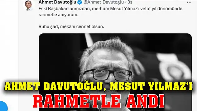 Ahmet Davutoğlu, Mesut Yılmaz'ı rahmetle andı Sosyal medya yıkıldı