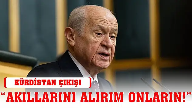 Bahçeli'den Kürdistan çıkışı: Akıllarını alırım onların!