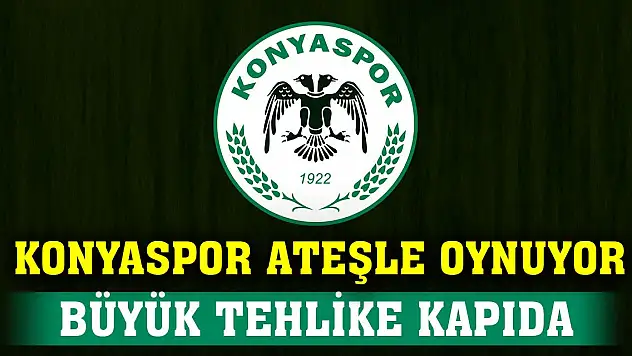 Konyaspor ateşle oynuyor! Büyük tehlike kapıda