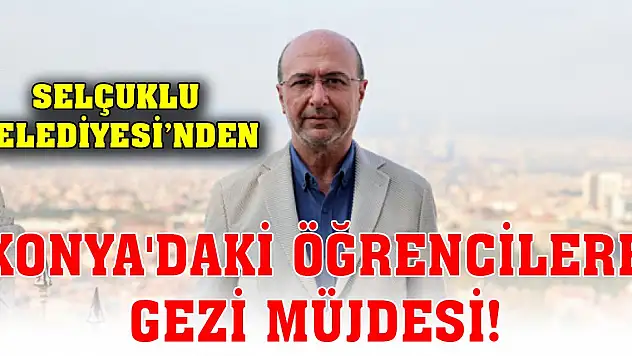 Selçuklu Belediyesi'nden Konya'daki öğrencilere gezi müjdesi!