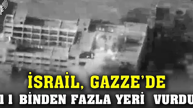 İsrail ordusu Gazze'de 11 binden fazla yeri vurduğunu bildirdi