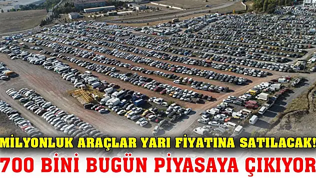 Milyonluk araçlar yarı fiyatına satılacak! 700 bini bugün piyasaya çıkıyor