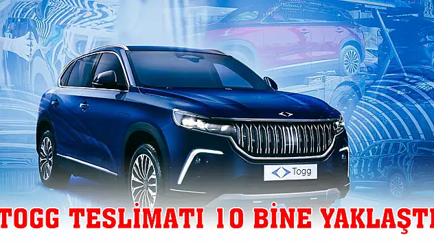 TOGG teslimatı 10 bine yaklaştı