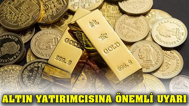 Altın yatırımcısına önemli uyarı