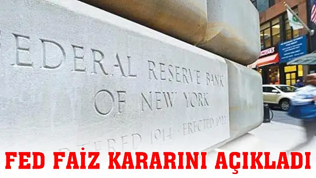 Fed faiz kararını açıkladı