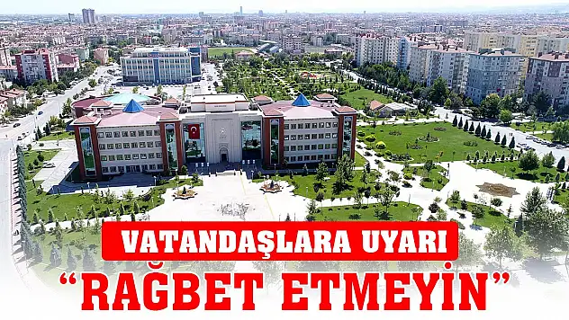 Selçuklu Belediyesi'nden vatandaşlara uyarı: Rağbet etmeyin