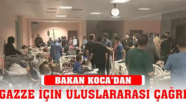 Bakan Koca'dan Gazze için uluslararası çağrı