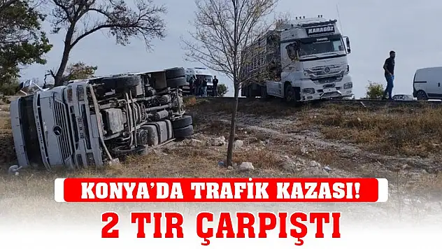 Konya'da trafik kazası! 2 TIR çarpıştı