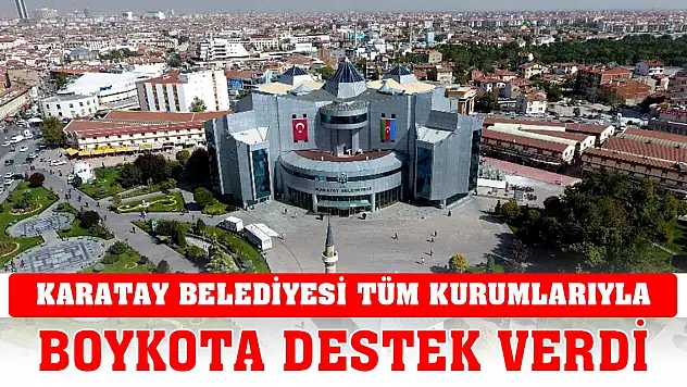 Karatay Belediyesi tüm kurumlarıyla boykota destek verdi