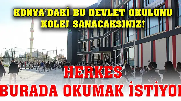 Konya'daki bu devlet okulunu kolej sanacaksınız! Herkes burada okumak istiyor