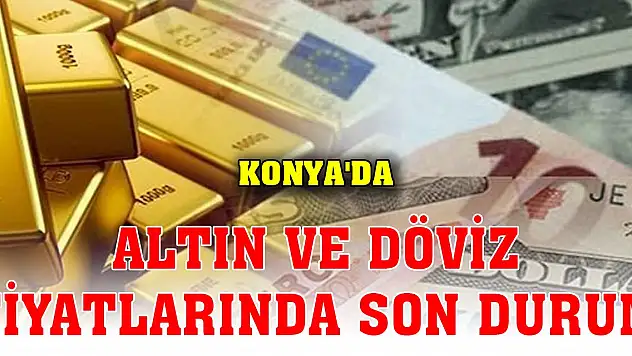 Altın fiyatları rekor seviyede! Konya'da altın ve döviz fiyatlarında son durum