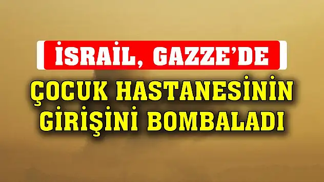 İsrail ordusu Gazze'de Nasr Çocuk Hastanesinin girişini bombaladı