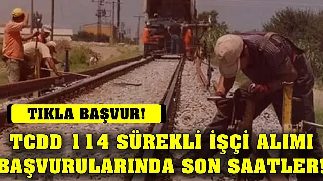 TCDD 114 sürekli işçi alımı başvurularında son saatler! Tıkla, başvur