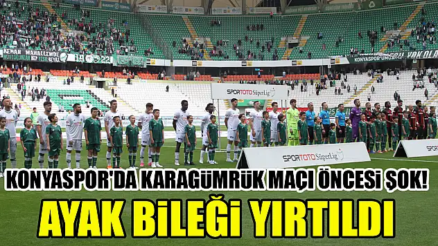 Konyaspor'da Karagümrük maçı öncesi şok! Ayak bileği yırtıldı