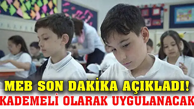 MEB son dakika açıkladı! Kademeli olarak uygulanacak!