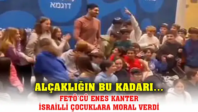 Alçaklığın bu kadarı… FETÖ'cü Enes Kanter İsrailli çocuklara moral verdi