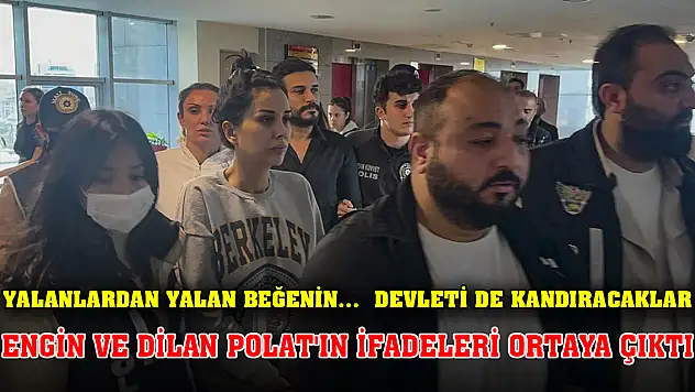 Yalanlardan yalan beğenin…  Devleti de kandıracaklar Engin ve Dilan Polat'ın ifadeleri ortaya çıktı