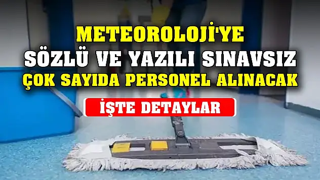 Meteoroloji'ye çok sayıda temizlik görevlisi, şoför, güvenlik görevlisi alınacak
