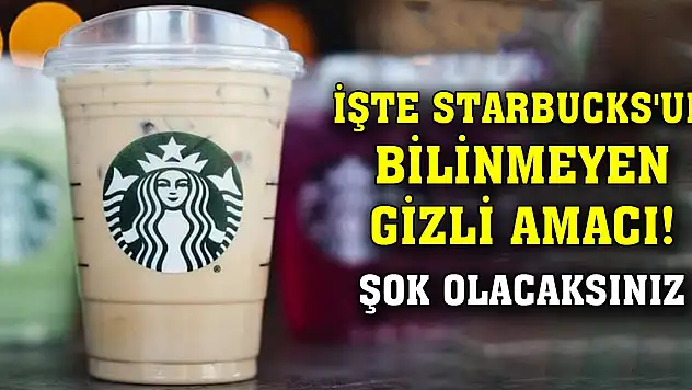 İşte Starbucks'un bilinmeyen gizli amacı! Şok olacaksınız