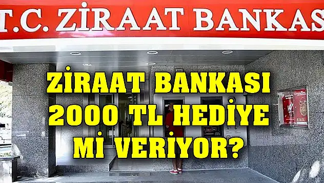 Ziraat Bankası 2000 TL hediye veriyor mu?
