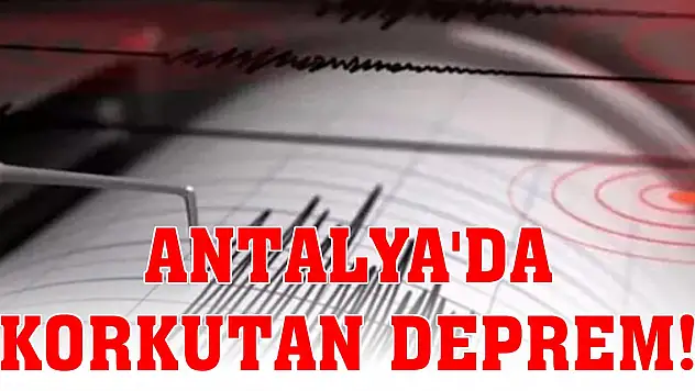 Antalya'da korkutan deprem!