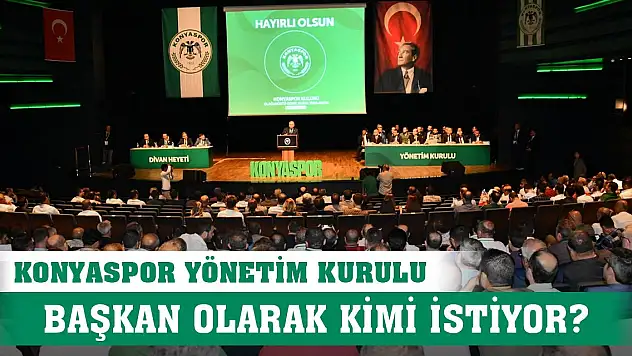 Konyaspor Yönetim Kurulu Başkan olarak kimi istiyor?