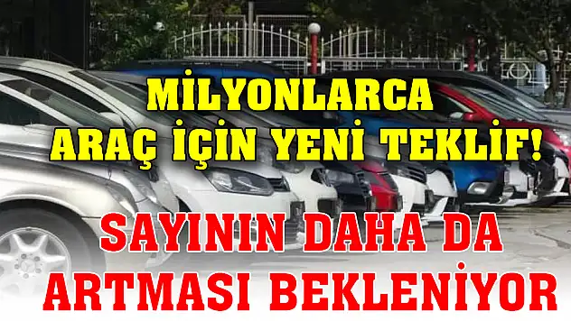Milyonlarca araç için yeni teklif! Sayının daha da artması bekleniyor