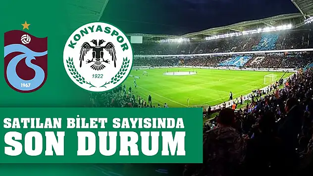Trabzonspor-Konyaspor maçı öncesi satılan bilet sayısında son durum