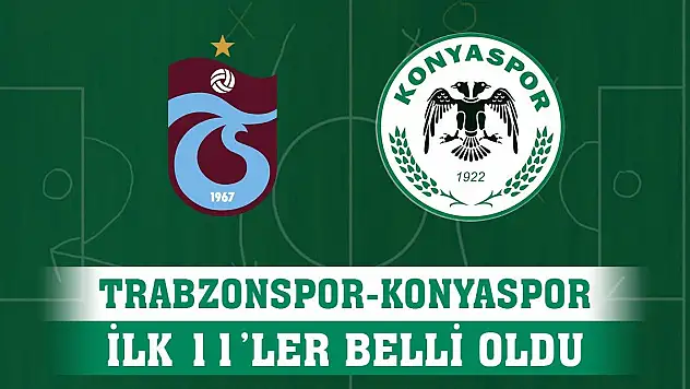 Trabzonspor-Konyaspor, İşte ilk 11'ler!