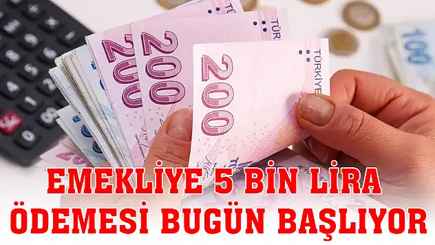 Emekliye 5 bin lira ödemesi bugün başlıyor
