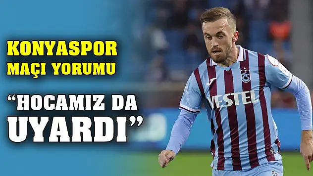 Trabzonsporlu Edin Visca, Konyaspor maçını değerlendirdi: Hocamız uyar