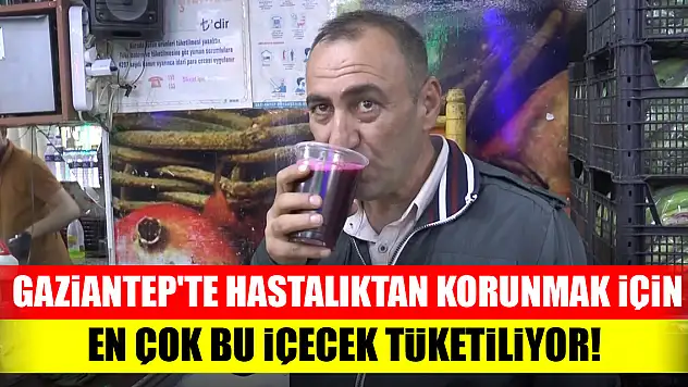 Gaziantep'te hastalıktan korunmak için en çok bu içecek tüketiliyor!